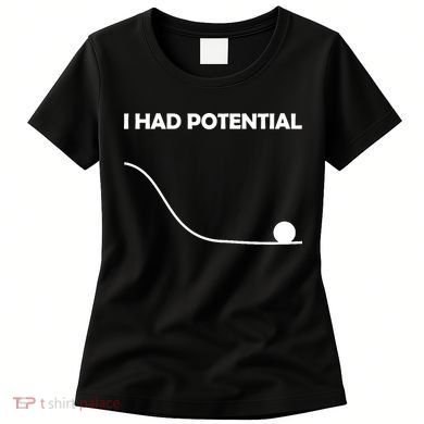 I Had Potential Funny Sarcastic Women's T-Shirt