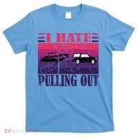 I Hate Pulling Out Retro Boating Boat Captain Gift T-Shirt thumb 0