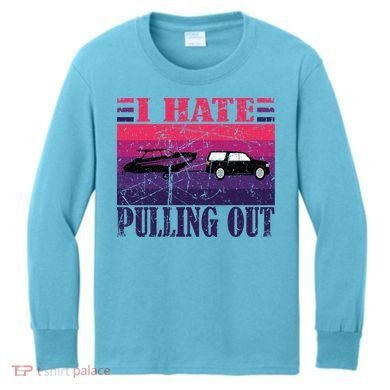 I Hate Pulling Out Retro Boating Boat Captain Gift Kids Long Sleeve Shirt