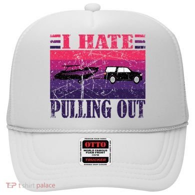 I Hate Pulling Out Retro Boating Boat Captain Gift Hat