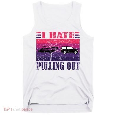 I Hate Pulling Out Retro Boating Boat Captain Gift Tank Top