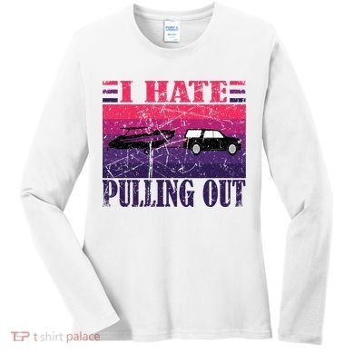 I Hate Pulling Out Retro Boating Boat Captain Gift Women's Long Sleeve Shirt