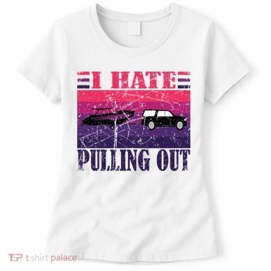 I Hate Pulling Out Retro Boating Boat Captain Gift Women's T-Shirt