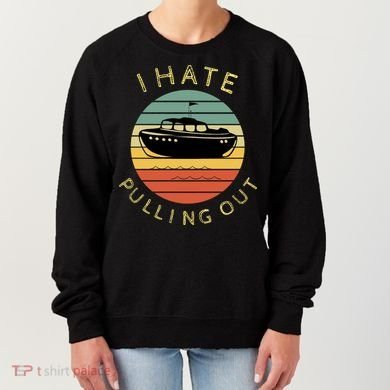 I Hate Pulling Out Retro Boating Boat Captain Funny Gift Women's Sweatshirt