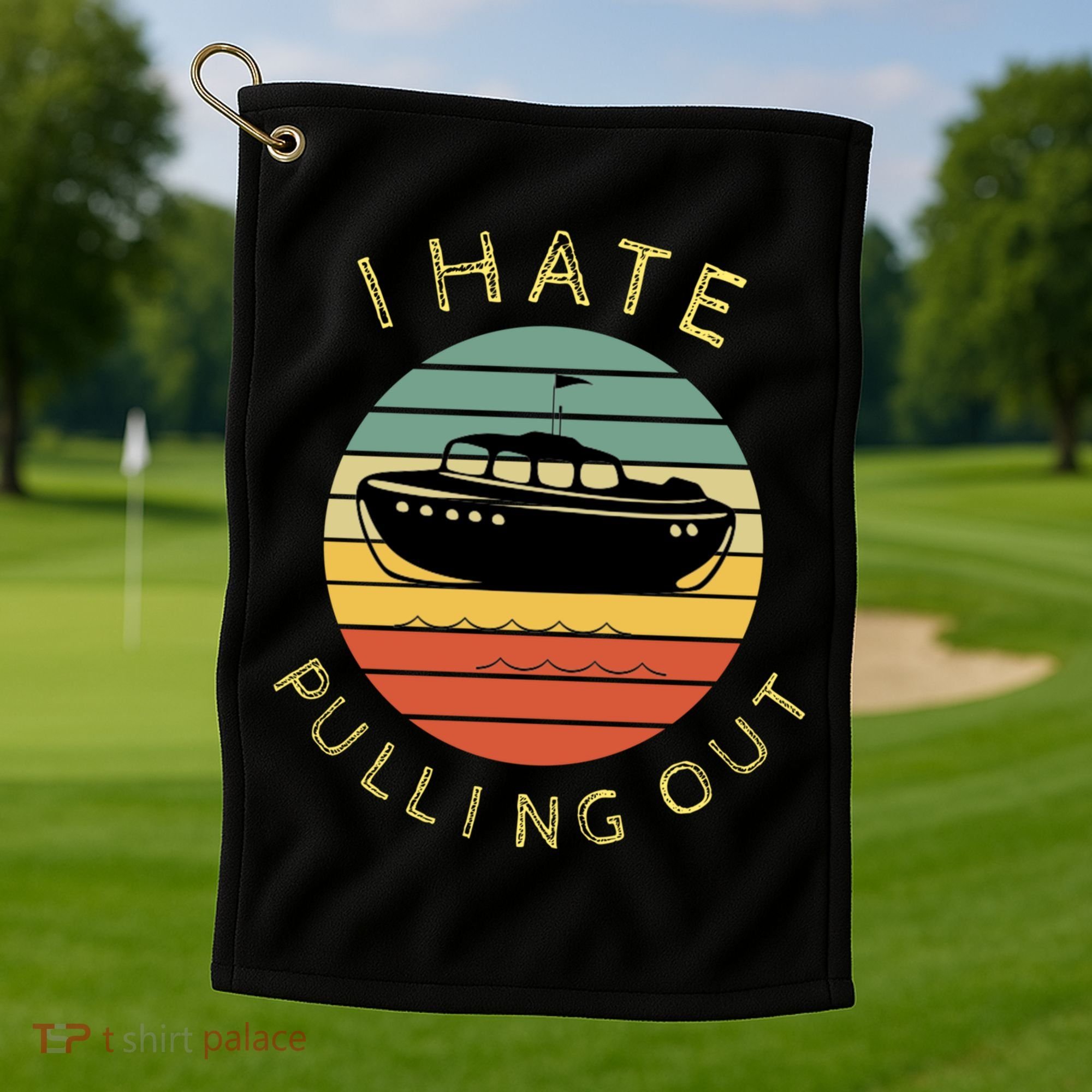 I Hate Pulling Out Retro Boating Boat Captain Funny Gift Golf Towel
