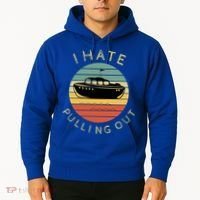 I Hate Pulling Out Retro Boating Boat Captain Funny Gift Hoodie thumb 2