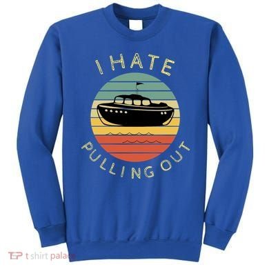 I Hate Pulling Out Retro Boating Boat Captain Funny Gift Sweatshirt