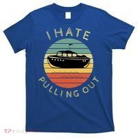 I Hate Pulling Out Retro Boating Boat Captain Funny Gift T-Shirt thumb 0