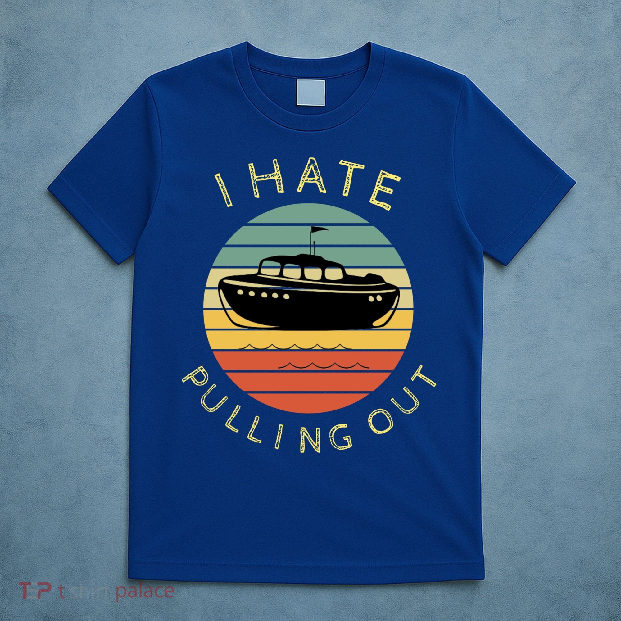 I Hate Pulling Out Retro Boating Boat Captain Funny Gift T-Shirt