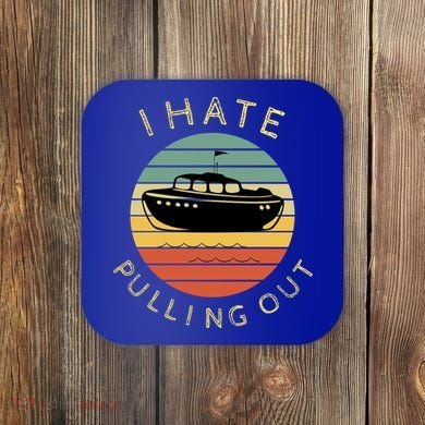 I Hate Pulling Out Retro Boating Boat Captain Funny Gift Coaster
