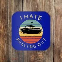 I Hate Pulling Out Retro Boating Boat Captain Funny Gift Coaster thumb 0