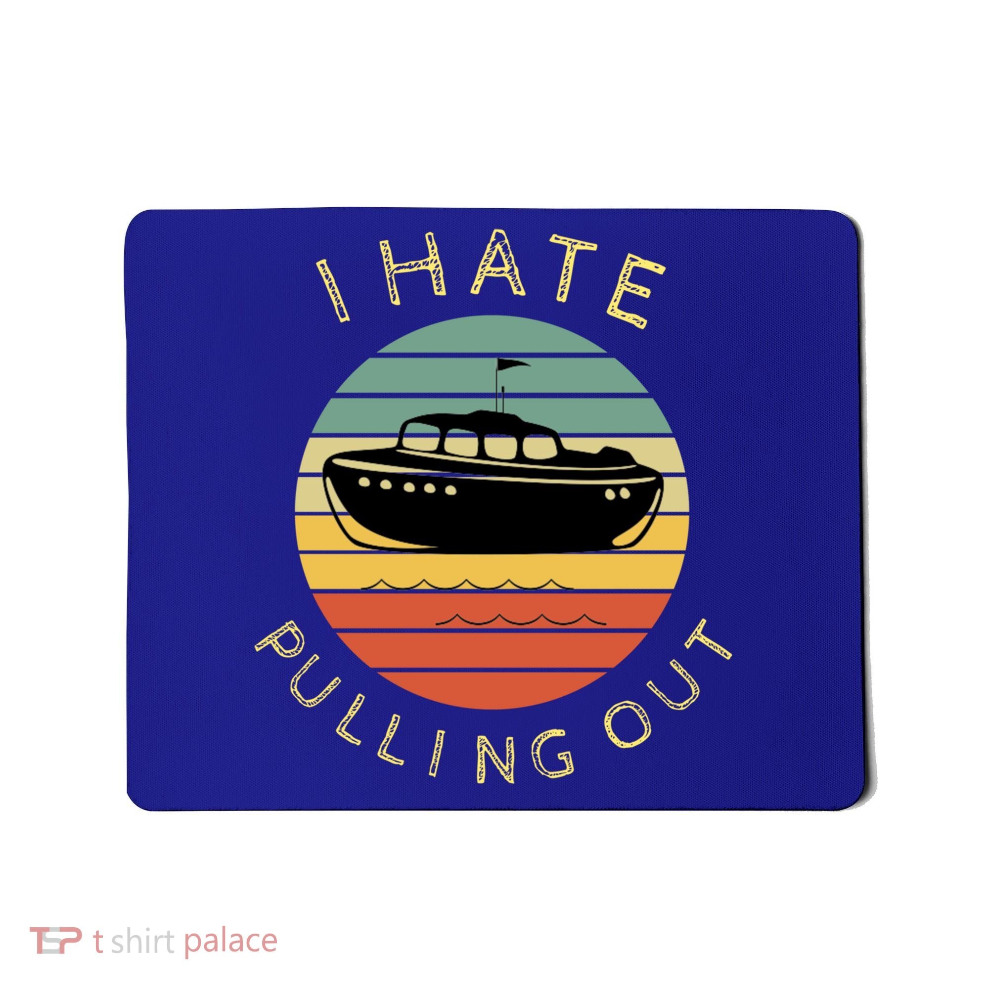 I Hate Pulling Out Retro Boating Boat Captain Funny Gift Mousepad