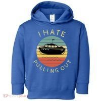 I Hate Pulling Out Retro Boating Boat Captain Funny Gift Toddler Hoodie thumb 0