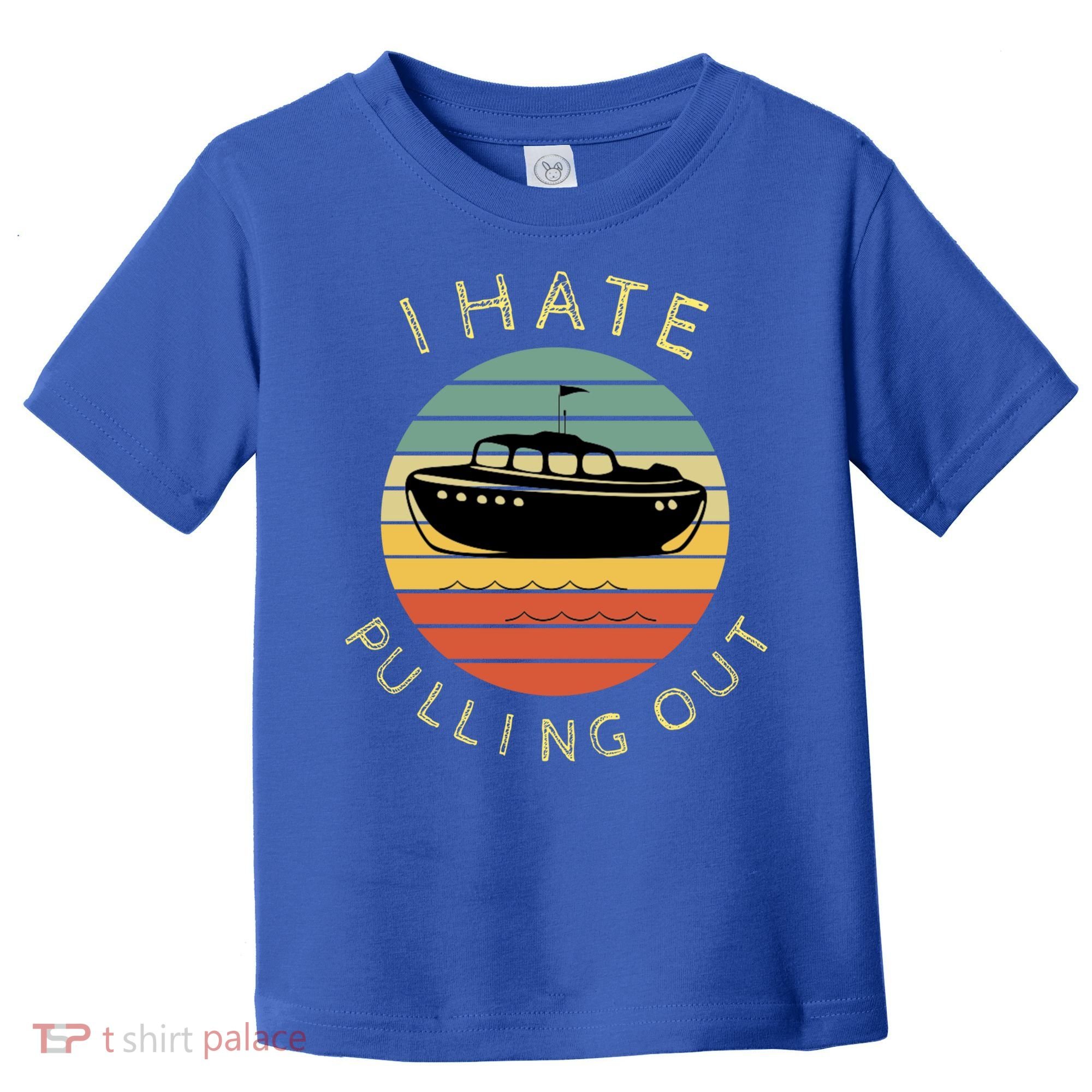 I Hate Pulling Out Retro Boating Boat Captain Funny Gift Toddler T-Shirt