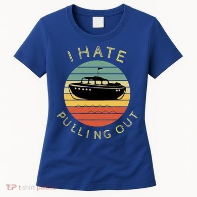 I Hate Pulling Out Retro Boating Boat Captain Funny Gift Women's T-Shirt