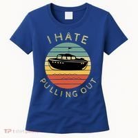I Hate Pulling Out Retro Boating Boat Captain Funny Gift Women's T-Shirt thumb 0