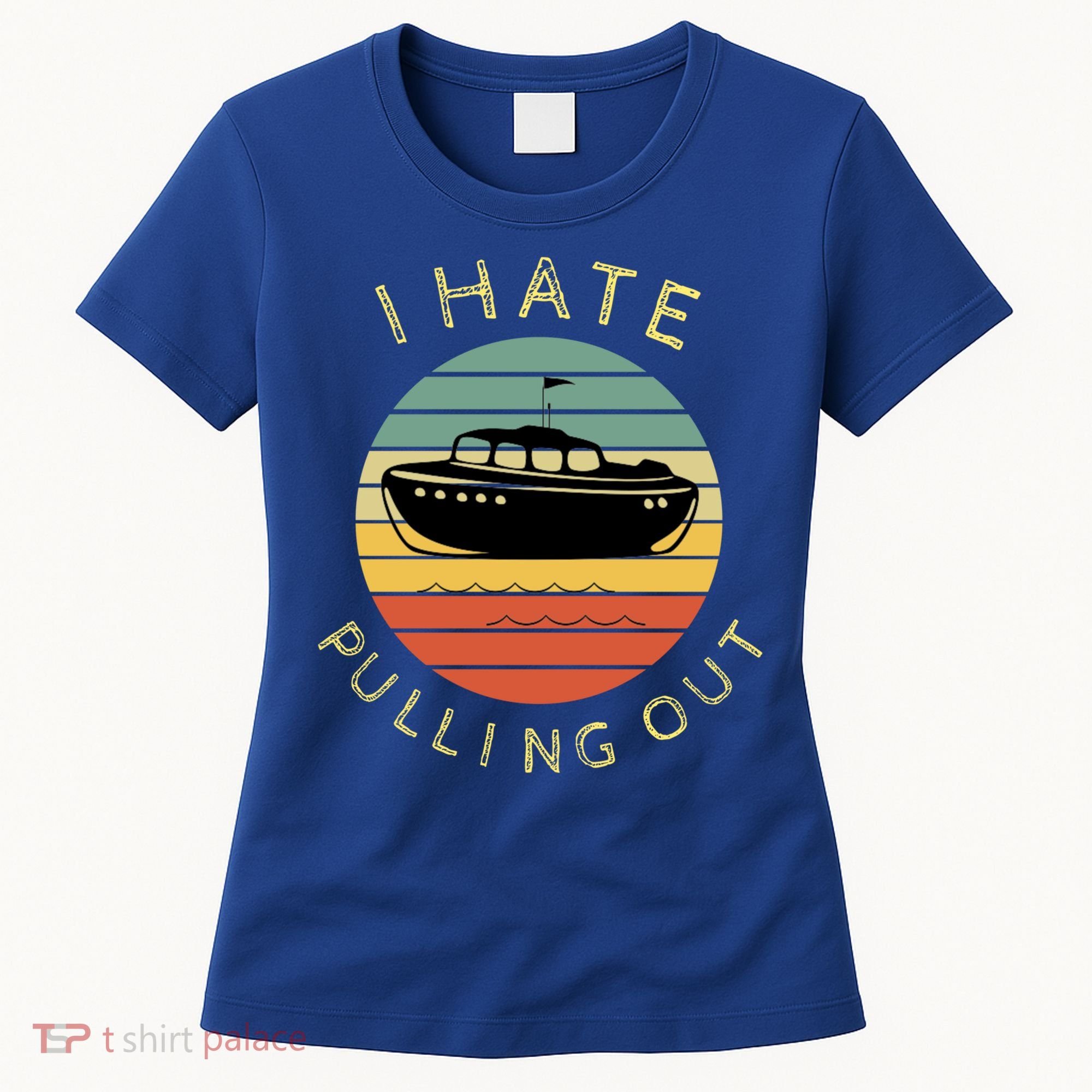 I Hate Pulling Out Retro Boating Boat Captain Funny Gift Women's T-Shirt