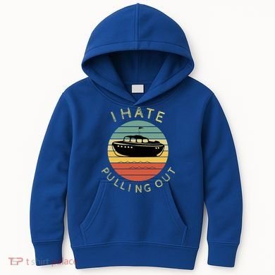 I Hate Pulling Out Retro Boating Boat Captain Funny Gift Kids Hoodie