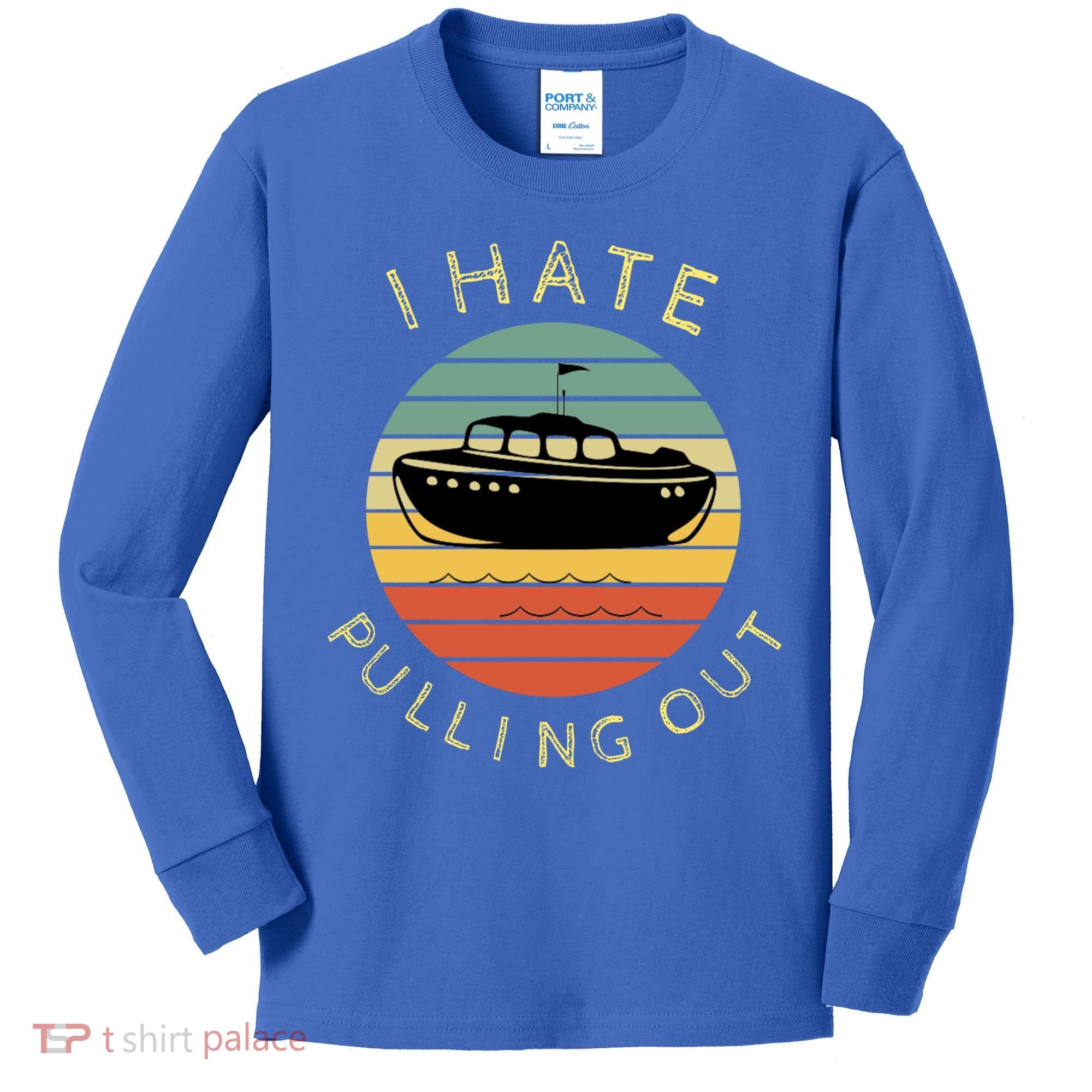 I Hate Pulling Out Retro Boating Boat Captain Funny Gift Kids Long Sleeve Shirt
