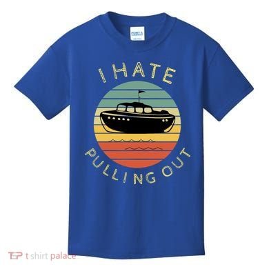 I Hate Pulling Out Retro Boating Boat Captain Funny Gift Kids T-Shirt