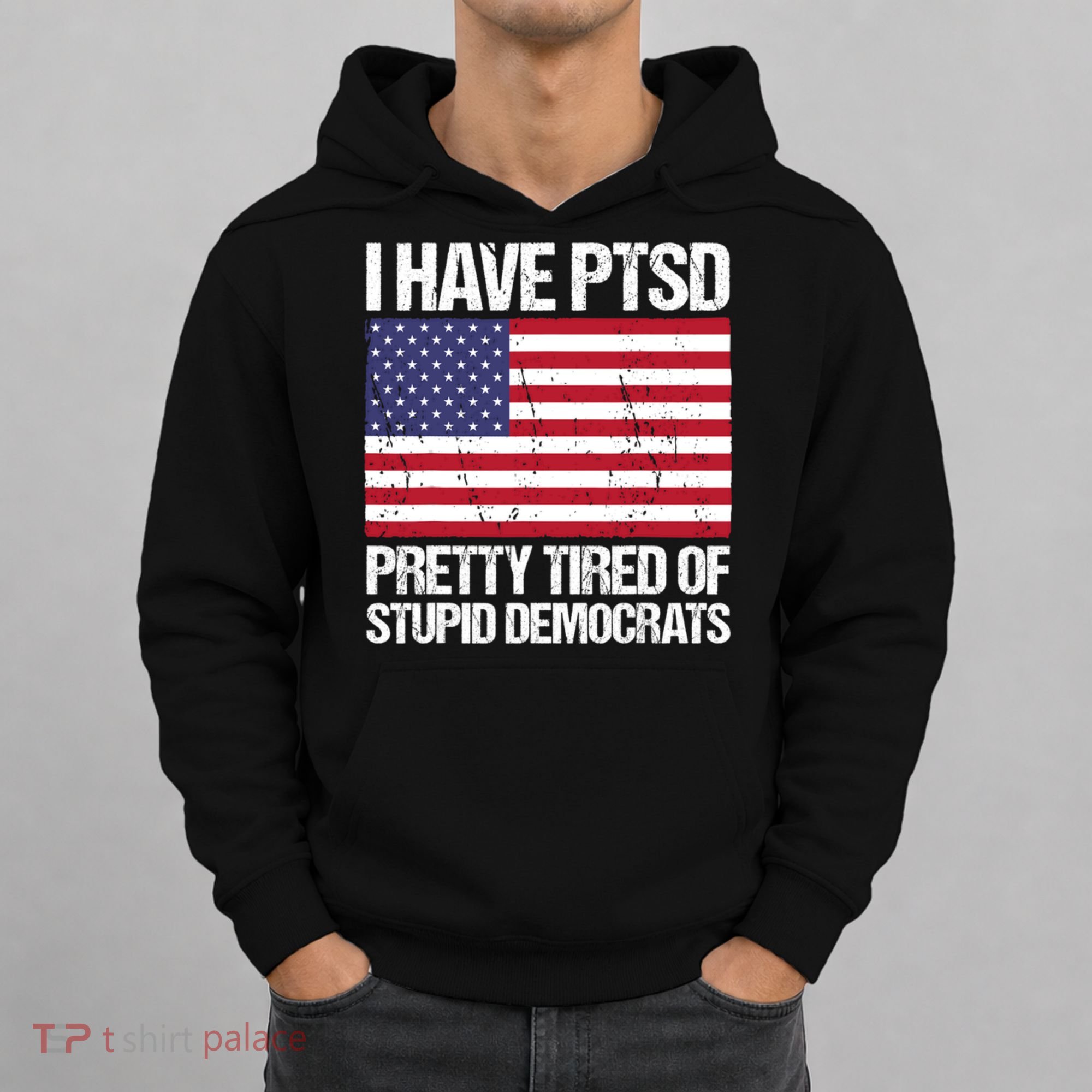 I Have PTSD Pretty Tired Of Stupid Democrats Hoodie