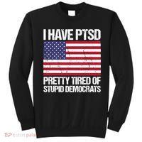 I Have PTSD Pretty Tired Of Stupid Democrats Sweatshirt thumb 0