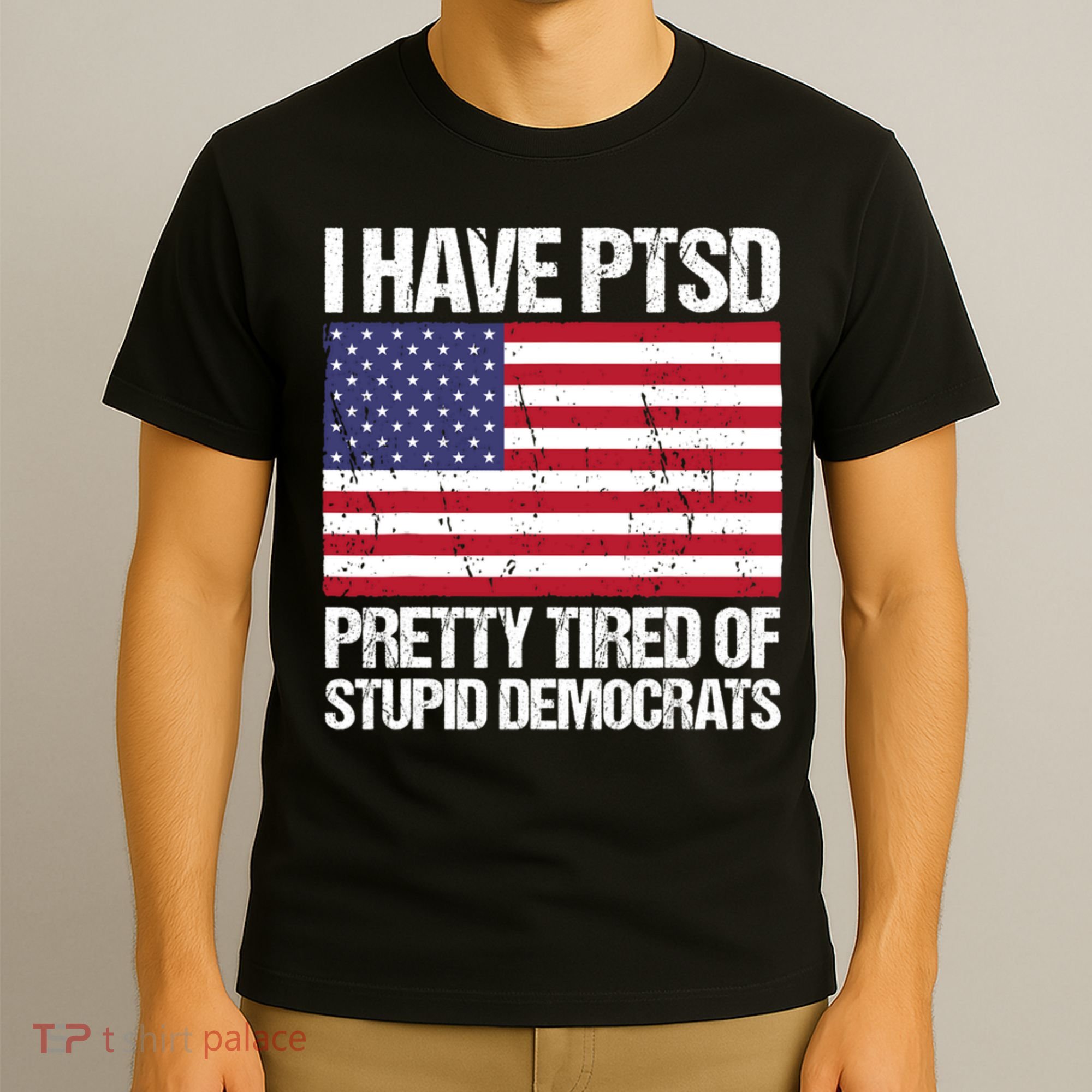 I Have PTSD Pretty Tired Of Stupid Democrats T-Shirt