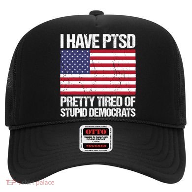 I Have PTSD Pretty Tired Of Stupid Democrats Hat