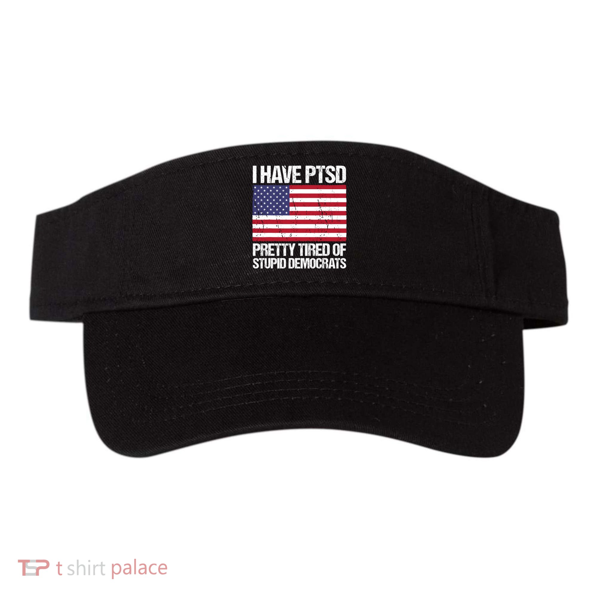 I Have PTSD Pretty Tired Of Stupid Democrats Visor