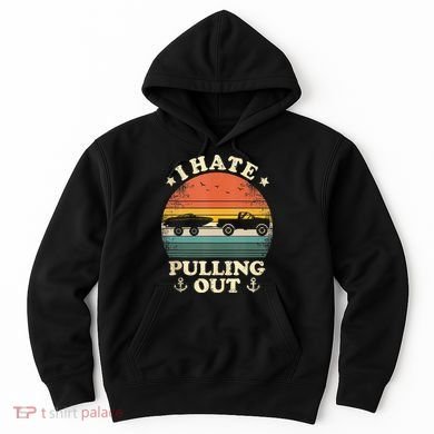 I Hate Pulling Out Vintage Boating Boat Trailer Captain Hoodie