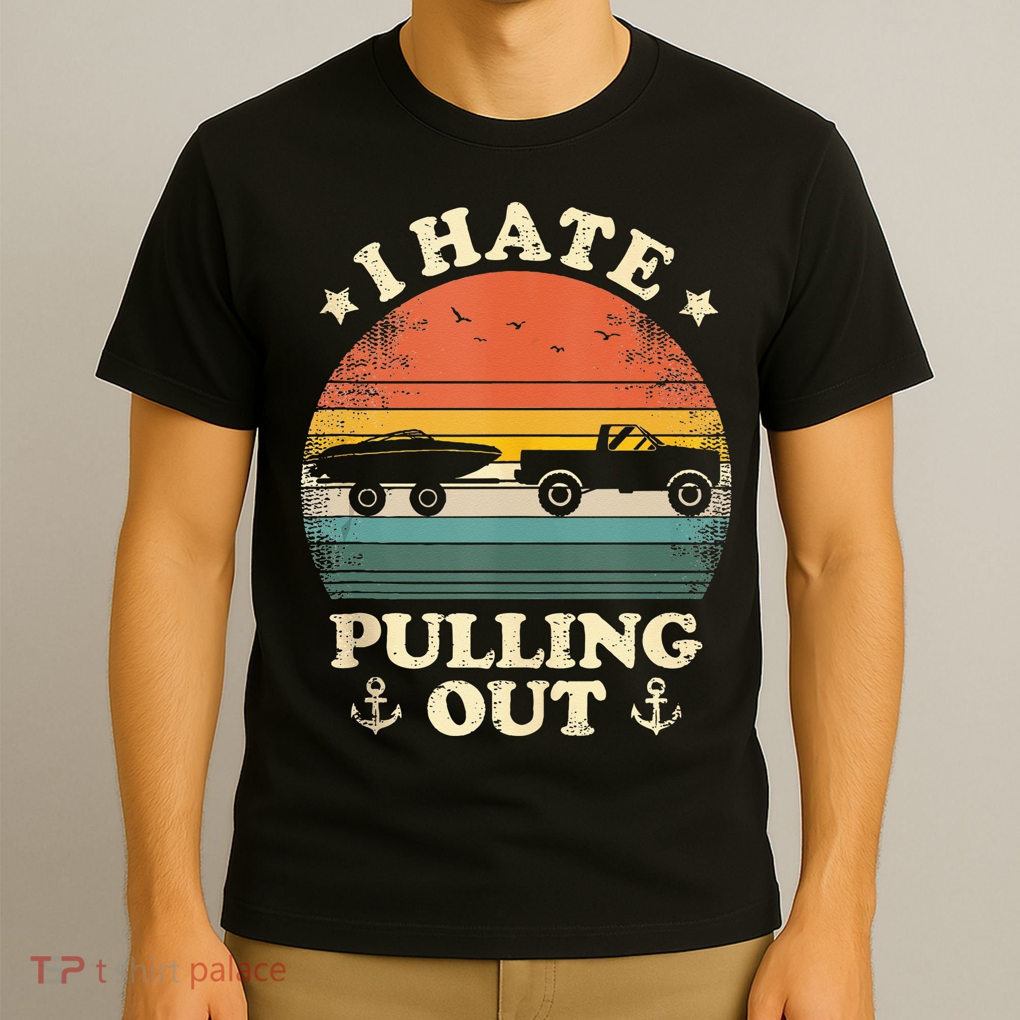 I Hate Pulling Out Vintage Boating Boat Trailer Captain T-Shirt
