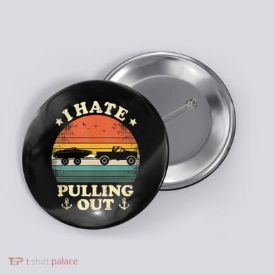 I Hate Pulling Out Vintage Boating Boat Trailer Captain Button