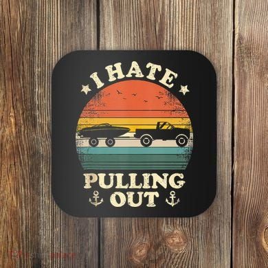I Hate Pulling Out Vintage Boating Boat Trailer Captain Coaster