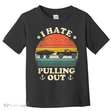 I Hate Pulling Out Vintage Boating Boat Trailer Captain Toddler T-Shirt