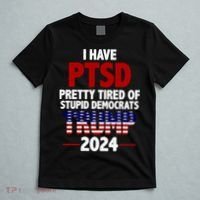 I Have PTSD Pretty Tired Of Stupid Democrats Trump 2024 T-Shirt thumb 5