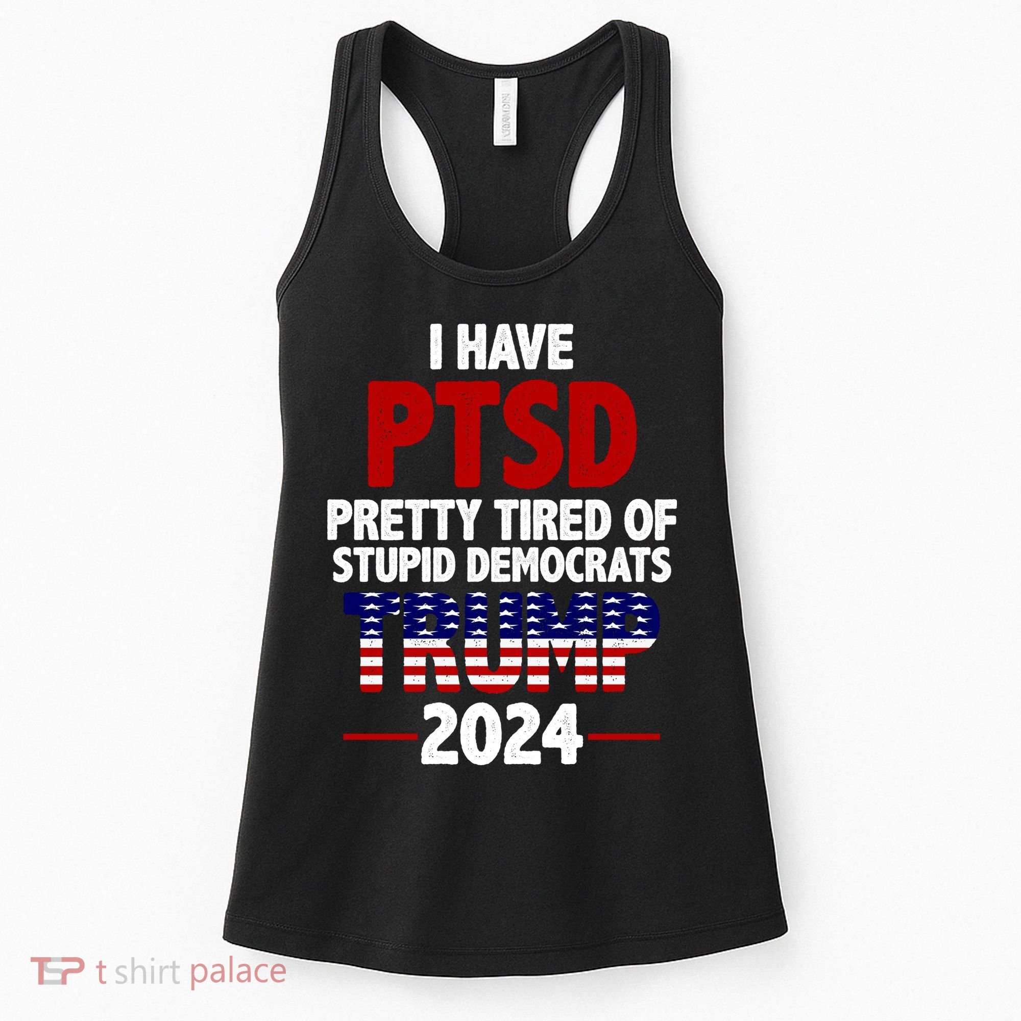 I Have PTSD Pretty Tired Of Stupid Democrats Trump 2024 Women's Tank Top