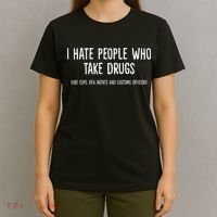 I Hate People Who Takes Drugs Like Cops Dea Agents Customs T-Shirt thumb 4