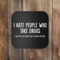 I Hate People Who Takes Drugs Like Cops Dea Agents Customs Coaster thumb 0