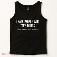 I Hate People Who Takes Drugs Like Cops Dea Agents Customs Tank Top thumb 2