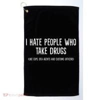 I Hate People Who Takes Drugs Like Cops Dea Agents Customs Golf Towel thumb 0