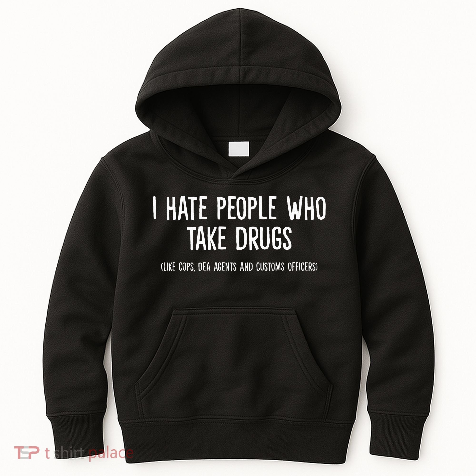 I Hate People Who Takes Drugs Like Cops Dea Agents Customs Kids Hoodie
