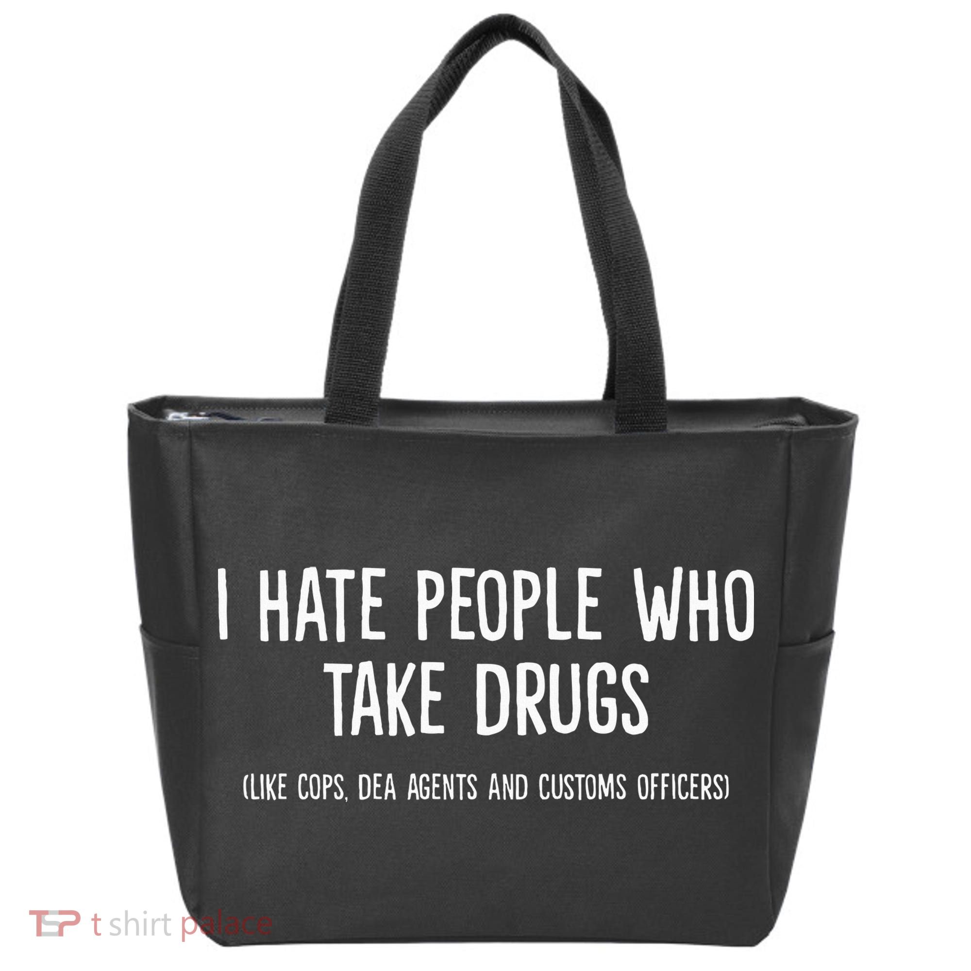I Hate People Who Takes Drugs Like Cops Dea Agents Customs Tote Bag