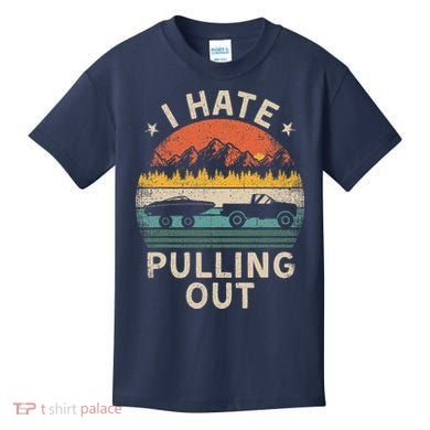 I Hate Pulling Out Vintage Boating Boat Trailer Captain Kids T-Shirt