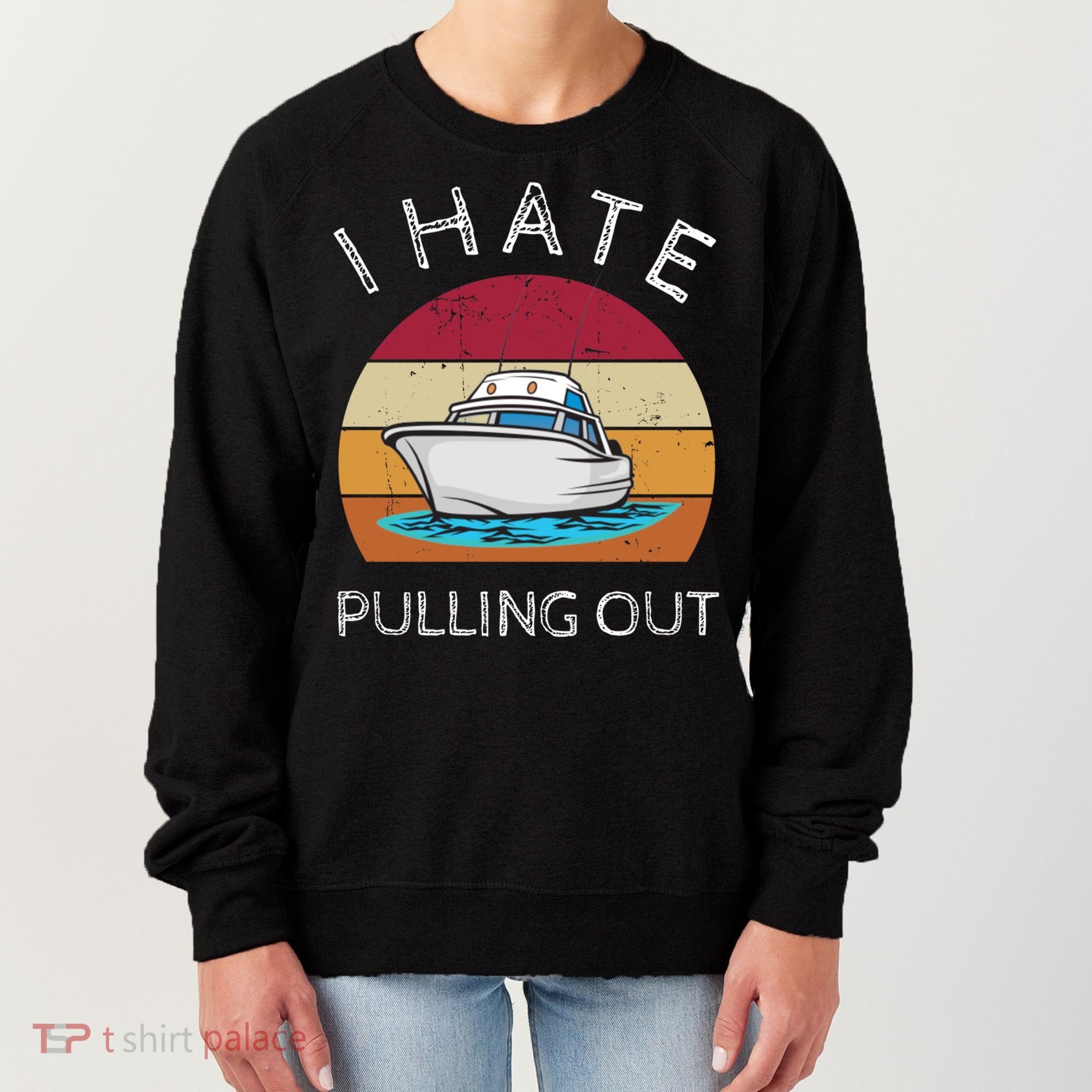 I Hate Pulling Out Retro Boating Boat Captain Gift Women's Sweatshirt