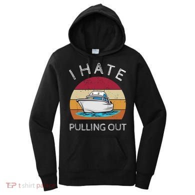 I Hate Pulling Out Retro Boating Boat Captain Gift Women's Hoodie