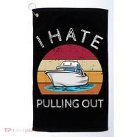 I Hate Pulling Out Retro Boating Boat Captain Gift Golf Towel thumb 0