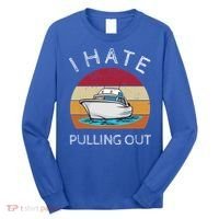 I Hate Pulling Out Retro Boating Boat Captain Gift Long Sleeve Shirt thumb 0