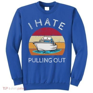 I Hate Pulling Out Retro Boating Boat Captain Gift Sweatshirt
