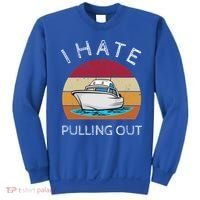 I Hate Pulling Out Retro Boating Boat Captain Gift Sweatshirt thumb 0