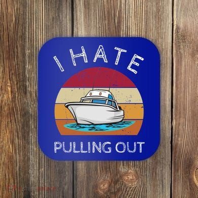 I Hate Pulling Out Retro Boating Boat Captain Gift Coaster